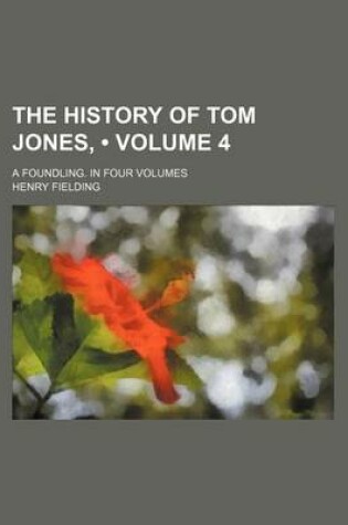 Cover of The History of Tom Jones, (Volume 4); A Foundling. in Four Volumes