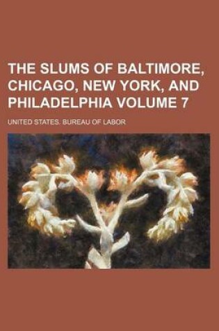 Cover of The Slums of Baltimore, Chicago, New York, and Philadelphia Volume 7