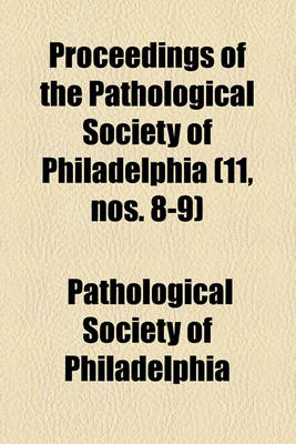 Book cover for Proceedings of the Pathological Society of Philadelphia Volume 11, Nos. 8-9