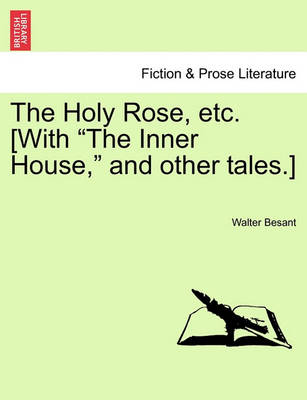 Book cover for The Holy Rose, Etc. [With the Inner House, and Other Tales.]