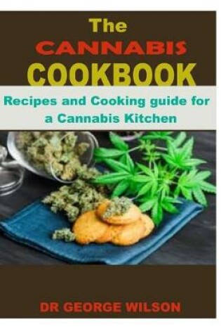 Cover of THE CANNABIS COOKBOOK. Recipes and Cooking guide foa a Cannabis Kitchen.