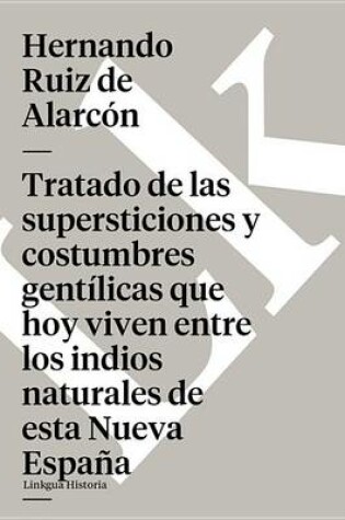 Cover of Tratado de Las Supersticiones y Costumbres Gentilicas Que Hoy Viven Entre Los Indios Naturales de Esta Nueva Espana