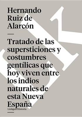 Cover of Tratado de Las Supersticiones y Costumbres Gentilicas Que Hoy Viven Entre Los Indios Naturales de Esta Nueva Espana