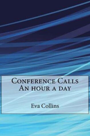 Cover of Conference Calls an Hour a Day