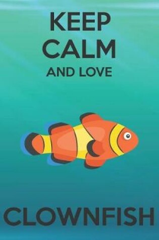 Cover of Keep Calm And Love Clownfish