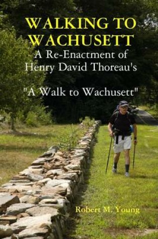 Cover of Walking to Wachusett: A Re-ennactment of Henry David Thoreau's "A Walk to Wachusett"