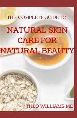 Book cover for The Complete Guide to Natural Skin Care for Natural Beauty