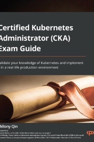 Cover of Certified Kubernetes Administrator (CKA) Exam Guide