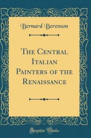 Cover of The Central Italian Painters of the Renaissance (Classic Reprint)