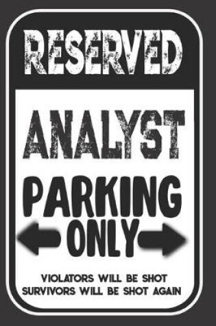 Cover of Reserved Analyst Parking Only. Violators Will Be Shot. Survivors Will Be Shot Again