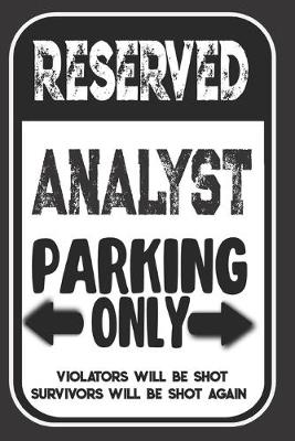 Book cover for Reserved Analyst Parking Only. Violators Will Be Shot. Survivors Will Be Shot Again