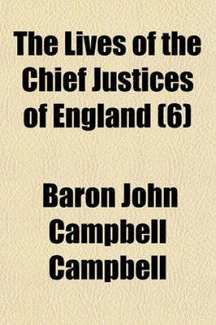 Cover of The Lives of the Chief Justices of England Volume 6