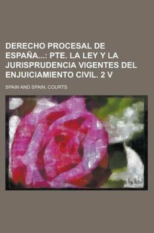 Cover of Derecho Procesal de Espa A; Pte. La Ley y La Jurisprudencia Vigentes del Enjuiciamiento Civil. 2 V