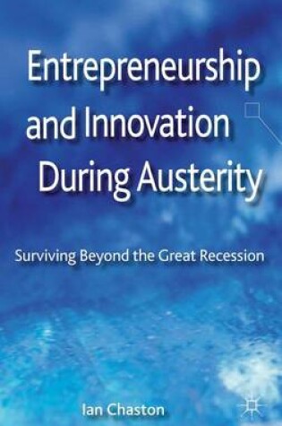 Cover of Entrepreneurship and Innovation During Austerity: Surviving Beyond the Great Recession