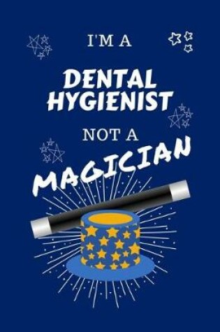 Cover of I'm A Dental Hygienist Not A Magician