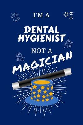 Book cover for I'm A Dental Hygienist Not A Magician