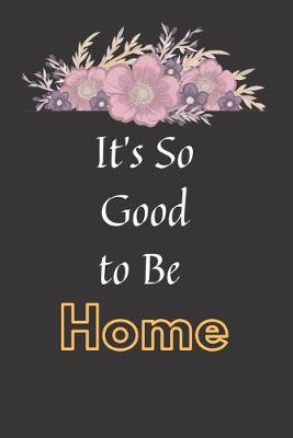 Book cover for It's So Good to Be Home Notebook Dairy
