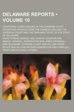 Cover of Delaware Reports (Volume 10); Containing Cases Decided in the Supreme Court (Excepting Appeals from the Chancellor) and the Superior Court and the Orphans Court of the State of Delaware