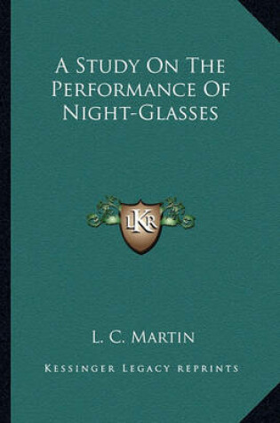 Cover of A Study on the Performance of Night-Glasses a Study on the Performance of Night-Glasses