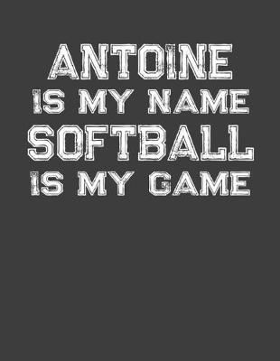 Book cover for Antoine Is My Name Softball Is My Game