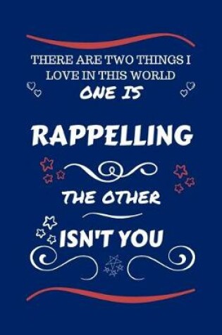 Cover of There Are Two Things I Love In This World One Is Rappelling The Other Isn't You