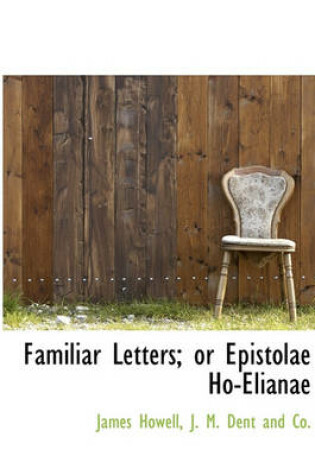 Cover of Familiar Letters; Or Epistolae Ho-Elianae