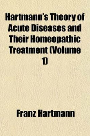 Cover of Hartmann's Theory of Acute Diseases and Their Homeopathic Treatment (Volume 1)