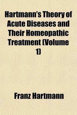 Book cover for Hartmann's Theory of Acute Diseases and Their Homeopathic Treatment (Volume 1)