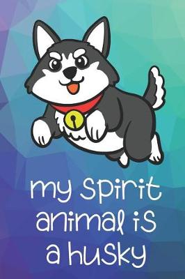 Book cover for My Spirit Animal Is A Husky