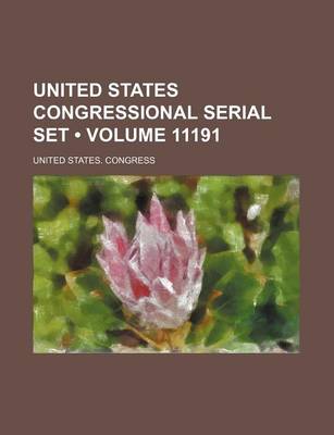 Book cover for United States Congressional Serial Set (Volume 11191)