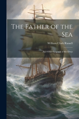 Book cover for The Father of the sea; and Other Legends of the Deep