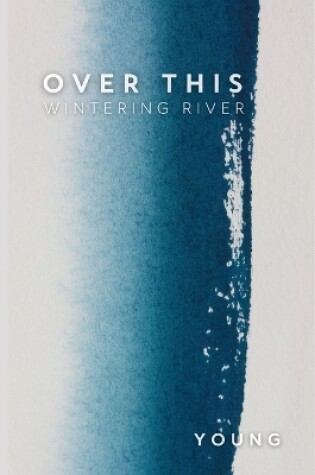 Cover of Over This Wintering River