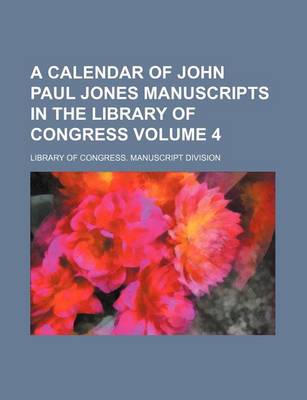 Book cover for A Calendar of John Paul Jones Manuscripts in the Library of Congress Volume 4