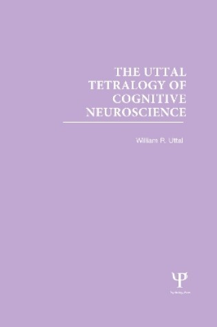 Cover of The Uttal Tetralogy of Cognitive Neuroscience