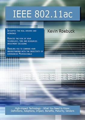 Book cover for IEEE 802.11ac: High-Impact Technology - What You Need to Know: Definitions, Adoptions, Impact, Benefits, Maturity, Vendors