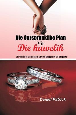 Book cover for Die oorspronklike plan vir die huwelik