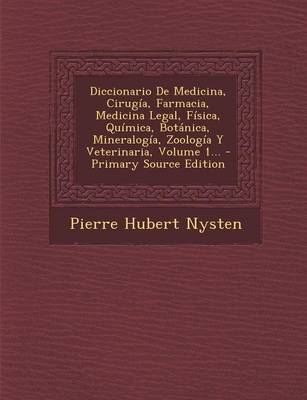 Book cover for Diccionario De Medicina, Cirugia, Farmacia, Medicina Legal, Fisica, Quimica, Botanica, Mineralogia, Zoologia Y Veterinaria, Volume 1... - Primary Source Edition