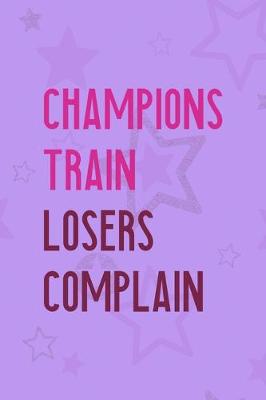 Book cover for Champions Train Losers Complain