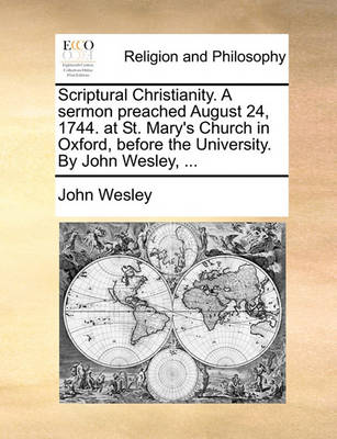 Book cover for Scriptural Christianity. a Sermon Preached August 24, 1744. at St. Mary's Church in Oxford, Before the University. by John Wesley, ...