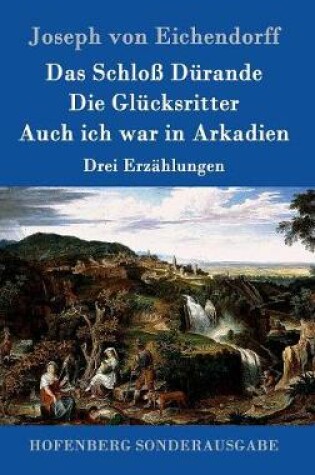Cover of Das Schloß Dürande / Die Glücksritter / Auch ich war in Arkadien