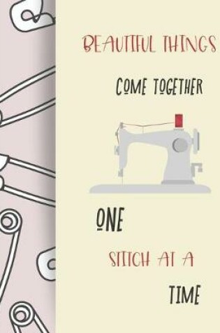 Cover of Beautiful Things Come Together One Stitch at a Time