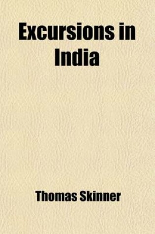 Cover of Excursions in India (Volume 2); Including a Walk Over the Himalaya Mountains, to the Sources of the Jumna and the Ganges