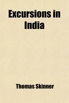 Book cover for Excursions in India (Volume 2); Including a Walk Over the Himalaya Mountains, to the Sources of the Jumna and the Ganges