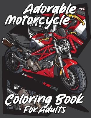 Book cover for Adorable Motorcycle Coloring Book For Adults