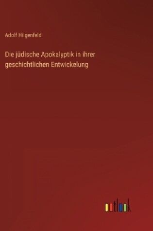 Cover of Die jüdische Apokalyptik in ihrer geschichtlichen Entwickelung