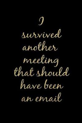 Book cover for I Survived Another Meeting That Should Have Been an Email