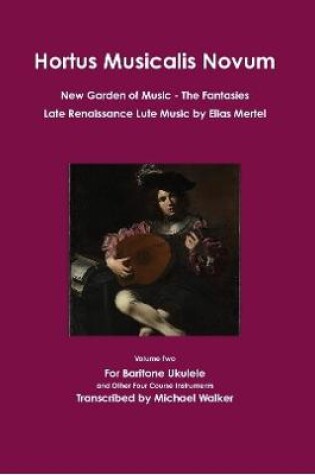 Cover of Hortus Musicalis Novum New Garden of Music The Fantasies Late Renaissance Lute Music by Elias Mertel