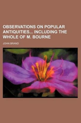 Cover of Observations on Popular Antiquities Including the Whole of M. Bourne