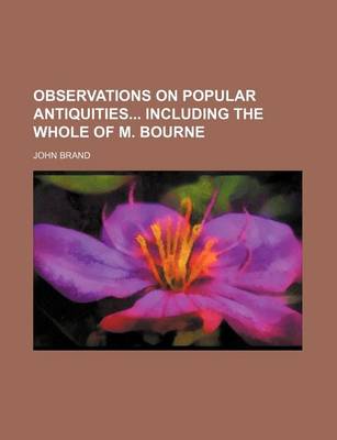 Book cover for Observations on Popular Antiquities Including the Whole of M. Bourne