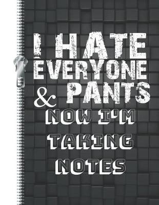 Book cover for I Hate Everyone & Pants Now I'm Taking Notes